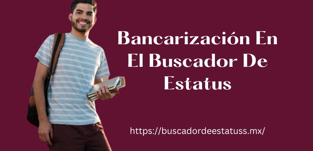 Bancarización Becas Benito Juárez, que es bancarizacion